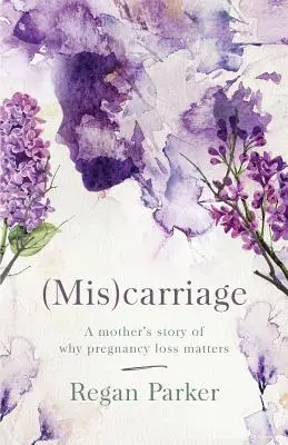 (Mis)carriage: Príbeh matky o tom, prečo na strate tehotenstva záleží - (Mis)carriage: A Mother's Story of Why Pregnancy Loss Matters