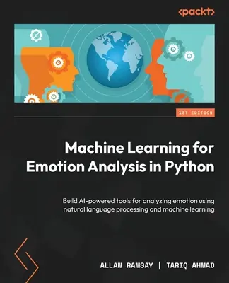 Strojové učenie na analýzu emócií v jazyku Python: Zostavte si nástroje na analýzu emócií pomocou spracovania prirodzeného jazyka a strojového učenia - Machine Learning for Emotion Analysis in Python: Build AI-powered tools for analyzing emotion using natural language processing and machine learning