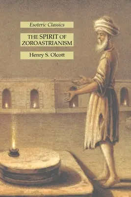 Duch zoroastrizmu: Ezoterická klasika - The Spirit of Zoroastrianism: Esoteric Classics