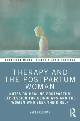 Terapia a žena po pôrode: Poznámky k liečbe popôrodnej depresie pre lekárov a ženy, ktoré vyhľadávajú ich pomoc - Therapy and the Postpartum Woman: Notes on Healing Postpartum Depression for Clinicians and the Women Who Seek their Help