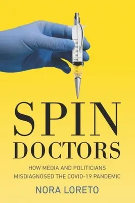 Spin Doctors: Ako médiá a politici nesprávne diagnostikovali pandémiu Covid-19 - Spin Doctors: How Media and Politicians Misdiagnosed the Covid-19 Pandemic