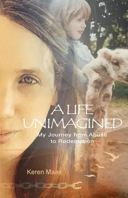 Nepredstaviteľný život: Moja cesta od zneužívania k vykúpeniu - A Life Unimagined: My Journey from Abuse to Redemption