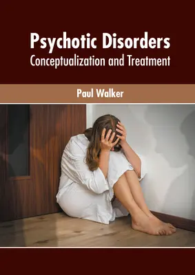 Psychotické poruchy: Konceptualizácia a liečba - Psychotic Disorders: Conceptualization and Treatment