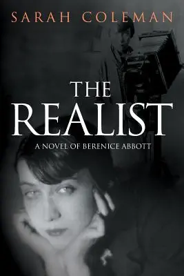 Realista: A Novel of Berenice Abbott: A Novel of Berenice Abbott - The Realist: A Novel of Berenice Abbott