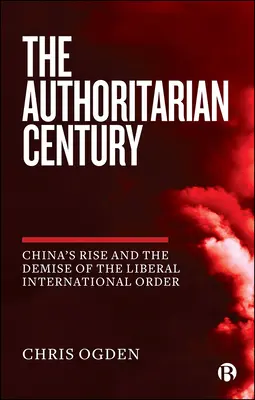 Autoritárske storočie: Vzostup Číny a zánik liberálneho medzinárodného poriadku - The Authoritarian Century: China's Rise and the Demise of the Liberal International Order