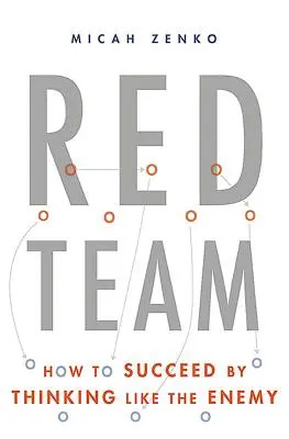 Červený tím: Ako uspieť, keď myslíte ako nepriateľ - Red Team: How to Succeed by Thinking Like the Enemy