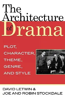 Architektúra drámy: Príručka: Zápletka, postava, téma, žáner a štýl - The Architecture of Drama: Plot, Character, Theme, Genre and Style