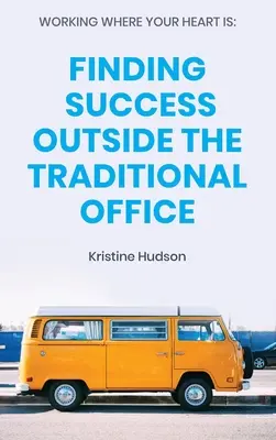 Pracujte tam, kde je vaše srdce: Hľadanie úspechu mimo tradičnej kancelárie - Working Where Your Heart Is: Finding Success Outside The Traditional Office