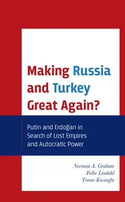 Ako urobiť Rusko a Turecko opäť veľkými? Putin a Erdogan v hľadaní stratených impérií a autokratickej moci - Making Russia and Turkey Great Again?: Putin and Erdogan in Search of Lost Empires and Autocratic Power