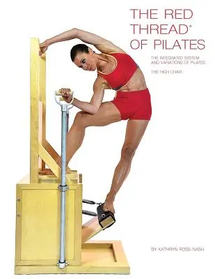Červená niť: Integrovaný systém a variácie pilatesu - Vysoká stolička: Vysoká stolička - The Red Thread of Pilates The Integrated System and Variations of Pilates - The High Chair: The High Chair
