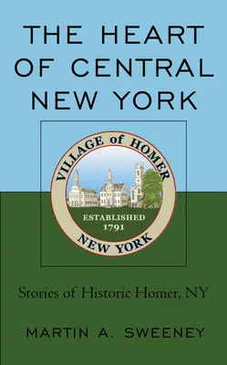 Srdce stredného New Yorku: Príbehy historického Homeru v štáte New York - The Heart of Central New York: Stories of Historic Homer, NY