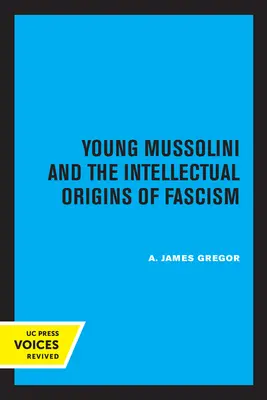 Mladý Mussolini a intelektuálne počiatky fašizmu - Young Mussolini and the Intellectual Origins of Fascism