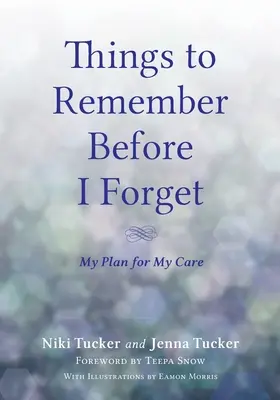 Veci, ktoré si mám zapamätať, než na ne zabudnem: Môj plán pre moju starostlivosť - Things To Remember Before I Forget: My Plan for My Care