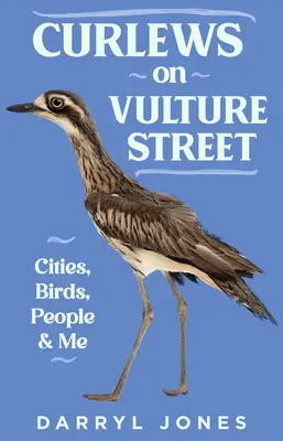 Kučeravé vtáky na Supej ulici: Mesta, vtáky, ľudia a ja - Curlews on Vulture Street: Cities, Birds, People and Me
