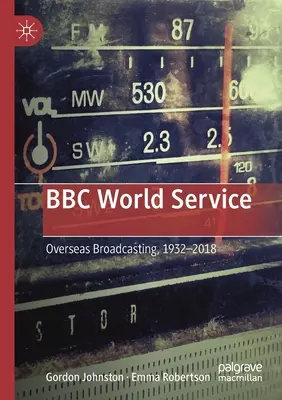BBC World Service: Zahraničné vysielanie, 1932-2018 - BBC World Service: Overseas Broadcasting, 1932-2018