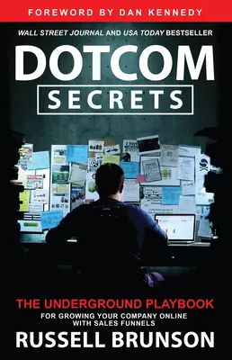 Tajomstvá Dotcomu: Podzemná príručka pre rast vašej spoločnosti online pomocou predajných lievikov - Dotcom Secrets: The Underground Playbook for Growing Your Company Online with Sales Funnels