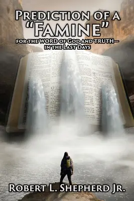 Predpoveď hladu po Božom slove a pravde v posledných dňoch - Prediction of a Famine for the WORD of God and TRUTH- in the Last Days