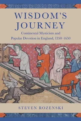 Cesta múdrosti: Kontinentálna mystika a ľudová zbožnosť v Anglicku v rokoch 1350 - 1650 - Wisdom's Journey: Continental Mysticism and Popular Devotion in England, 1350-1650