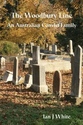 The Woodbury Line: Austrálska rodina trestancov - The Woodbury Line: An Australian Convict Family
