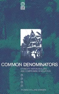 Spoloční menovatelia: Etnicita, budovanie národa a kompromis na Mauríciu - Common Denominators: Ethnicity, Nation-Building and Compromise in Mauritius