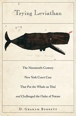 Skúšanie Leviatana: Prípad newyorského súdu z 19. storočia, ktorý postavil veľrybu pred súd a spochybnil poriadok v prírode - Trying Leviathan: The Nineteenth-Century New York Court Case That Put the Whale on Trial and Challenged the Order of Nature