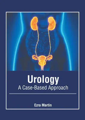 Urológia: Prístup založený na konkrétnych prípadoch - Urology: A Case-Based Approach