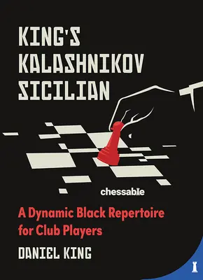 Kráľova kalašnikovská sicílska: Dynamický čierny repertoár pre klubových hráčov - King's Kalashnikov Sicilian: A Dynamic Black Repertoire for Club Players