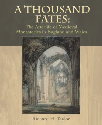 Tisíc osudov: Tisícročný život stredovekých kláštorov v Anglicku a Walese - A Thousand Fates: The Afterlife of Medieval Monasteries in England & Wales