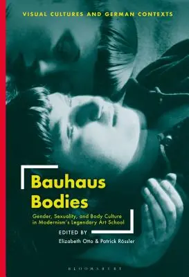 Bauhaus Bodies: Rod, sexualita a kultúra tela v legendárnej umeleckej škole modernizmu - Bauhaus Bodies: Gender, Sexuality, and Body Culture in Modernism's Legendary Art School