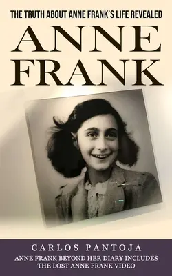 Anne Franková: Odhalená pravda o živote Anny Frankovej (Anne Franková okrem svojho denníka obsahuje aj stratené video Anny Frankovej) - Anne Frank: The Truth About Anne Frank's Life Revealed (Anne Frank Beyond Her Diary Includes the Lost Anne Frank Video)