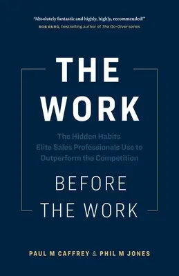 Dielo pred dielom: Skryté návyky elitných profesionálov v oblasti predaja, ktoré im pomáhajú prekonať konkurenciu - The Work Before the Work: The Hidden Habits Elite Sales Professionals Use to Outperform the Competition