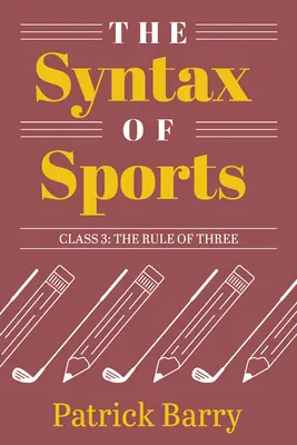 Syntax športu, 3. trieda: Pravidlo troch - The Syntax of Sports, Class 3: The Rule of Three