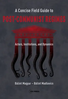 Stručný sprievodca postkomunistickými režimami: Aktéri, inštitúcie a dynamika - A Concise Field Guide to Post-Communist Regimes: Actors, Institutions, and Dynamics