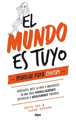 El Mundo Es Tuyo: Príručka pre dievčatá: Svet je tvoj. - El Mundo Es Tuyo: Manual Para Chicas / The World Is Yours. a Manual for Girls