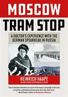 Zastávka moskovskej električky: Skúsenosti lekára s nemeckým oštepom v Rusku - Moscow Tram Stop: A Doctor's Experiences with the German Spearhead in Russia