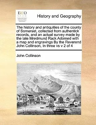 Dejiny a starožitnosti grófstva Somerset, zozbierané z autentických záznamov a skutočného prieskumu, ktorý vykonal zosnulý Mredmund Rack Adorned - The history and antiquities of the county of Somerset, collected from authentick records, and an actual survey made by the late Mredmund Rack Adorned