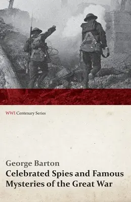 Slávni špióni a slávne záhady Veľkej vojny (séria k storočnici prvej svetovej vojny) - Celebrated Spies and Famous Mysteries of the Great War (WWI Centenary Series)