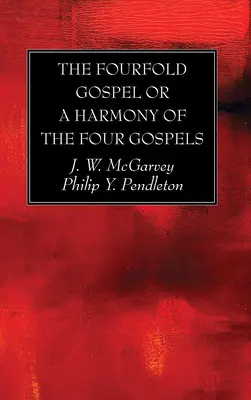 Štvorveršie evanjelium alebo harmónia štyroch evanjelií - The Fourfold Gospel or a Harmony of the Four Gospels