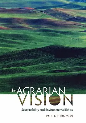 Agrárna vízia: Agrárna etika: udržateľnosť a environmentálna etika - The Agrarian Vision: Sustainability and Environmental Ethics