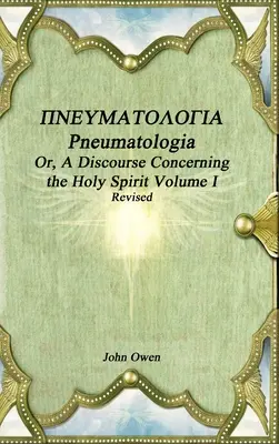 Pneumatológia alebo rozprava o Duchu Svätom I. zväzok - Pneumatologia Or, A Discourse Concerning the Holy Spirit Volume I