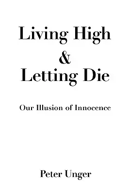Žiť vysoko a nechať zomrieť: naša ilúzia nevinnosti - Living High and Letting Die: Our Illusion of Innocence