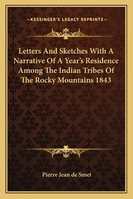 Listy a náčrty s rozprávaním o ročnom pobyte medzi indiánskymi kmeňmi Skalistých hôr 1843 - Letters And Sketches With A Narrative Of A Year's Residence Among The Indian Tribes Of The Rocky Mountains 1843