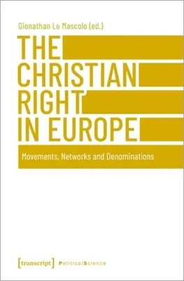 Kresťanská pravica v Európe: Hnutia, siete a denominácie - The Christian Right in Europe: Movements, Networks, and Denominations