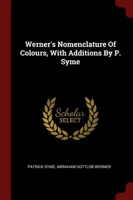 Wernerova nomenklatúra farieb s dodatkami P. Symeho - Werner's Nomenclature Of Colours, With Additions By P. Syme