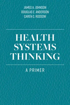 Zdravotnícke systémové myslenie: Základný pohľad na zdravotné myslenie: základný pohľad na zdravotné myslenie - Health Systems Thinking: A Primer