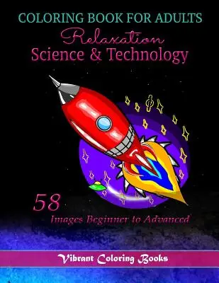 Kniha maľovaniek pre dospelých Relaxačná veda a technika: 58 obrázkov pre začiatočníkov až pokročilých - Coloring Book For adults Relaxation Science & Technology: 58 Images Beginner to Advanced