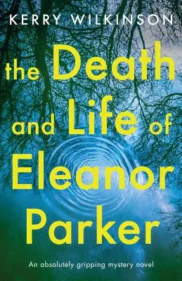 Smrť a život Eleanor Parkerovej: Absolútne napínavý mysteriózny román - The Death and Life of Eleanor Parker: An absolutely gripping mystery novel