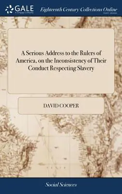 Vážny prejav k vládcom Ameriky o nedôslednosti ich správania vo vzťahu k otroctvu: a v kontraste k tomu, čo sa deje v krajine. - A Serious Address to the Rulers of America, on the Inconsistency of Their Conduct Respecting Slavery: Forming a Contrast Between the Encroachments of