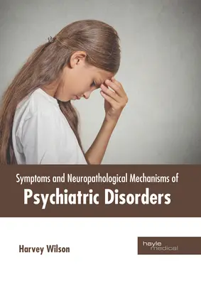 Príznaky a neuropatologické mechanizmy psychiatrických porúch - Symptoms and Neuropathological Mechanisms of Psychiatric Disorders