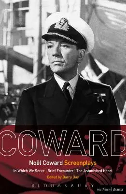 Nol Coward Scenáre: V čom slúžime, Krátke stretnutie, Ohromené srdce - Nol Coward Screenplays: In Which We Serve, Brief Encounter, the Astonished Heart